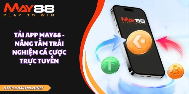 Tải app MAY88 - Nâng tầm trải nghiệm cá cược trực tuyến